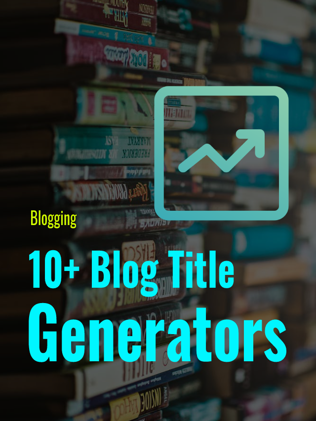 15 Powerful Blog Title Generators For Your Website
