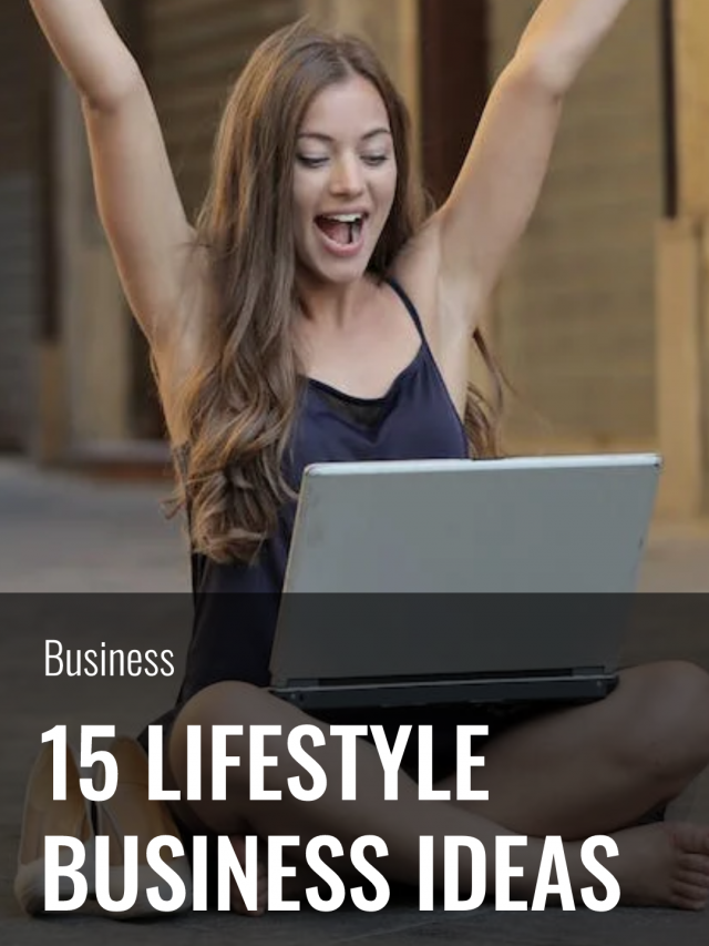 15+ Lifestyle Business Ideas to Start Today and Become An Entrepreneur