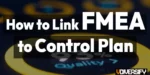 How to Link FMEA to Control Plans and Quality Management Systems [2026]
