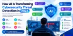 How AI Is Transforming Cybersecurity Threat Detection in 2026